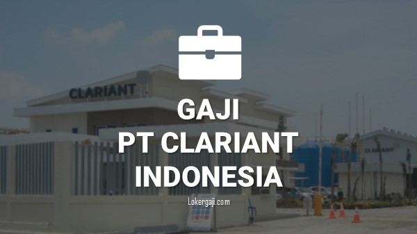 GAJI DI PT CLARIANT INDONESIA