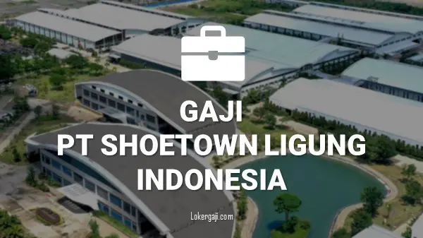 Gaji di PT Shoetown Ligung Indonesia
