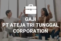 gaji PT Ateja Tri Tunggal Corporation