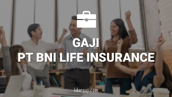 Gaji PT BNI Life Insurance