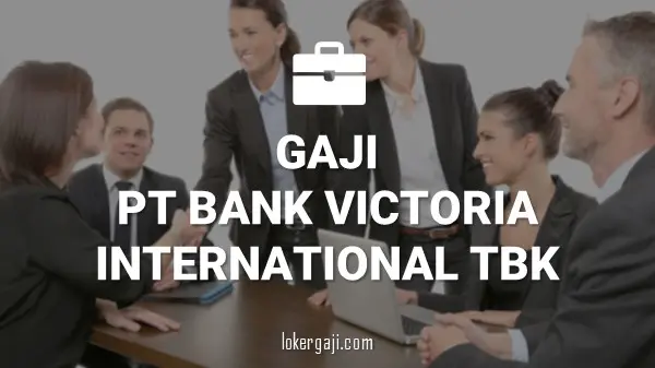Gaji PT Bank Victoria International Tbk