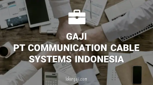 Gaji PT Communication Cable Systems Indonesia