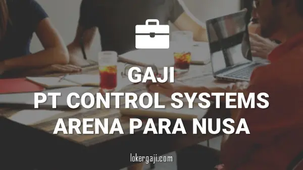 Gaji PT Control Systems Arena Para Nusa