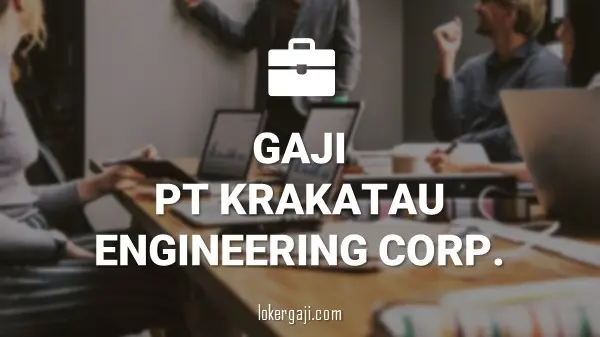Gaji PT Krakatau Engineering Corp.