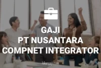 Gaji PT Nusantara Compnet Integrator