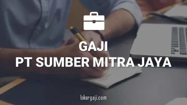 Gaji PT Sumber Mitra Jaya