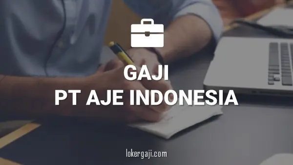 Gaji PT AJE Indonesia