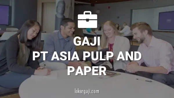 Gaji PT Asia Pulp and Paper