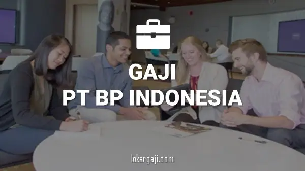 Gaji PT BP Indonesia