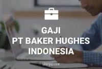 Gaji PT Baker Hughes Indonesia