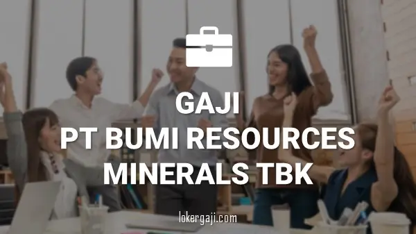 Gaji PT Bumi Resources Minerals Tbk