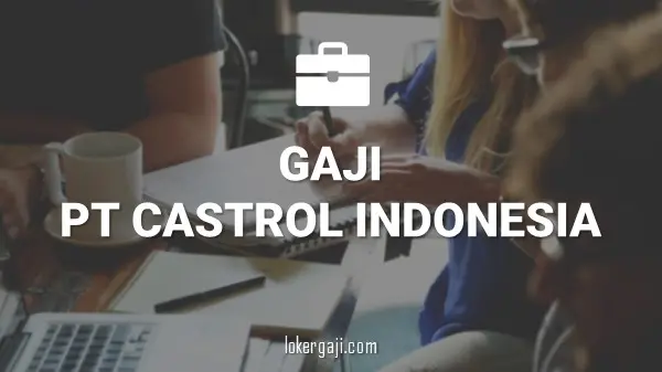Gaji PT Castrol Indonesia