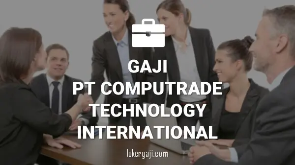 Gaji PT Computrade Technology International (CTI Group)