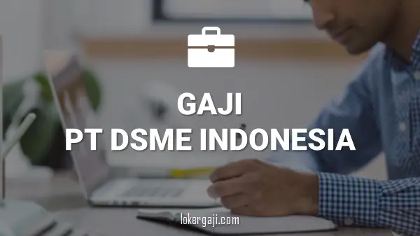 Gaji PT DSME Indonesia
