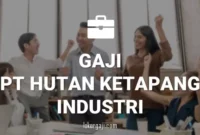 Gaji PT Hutan Ketapang Industri (Sampoerna Agro Group)