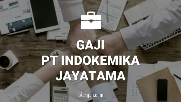 Gaji PT Indokemika Jayatama