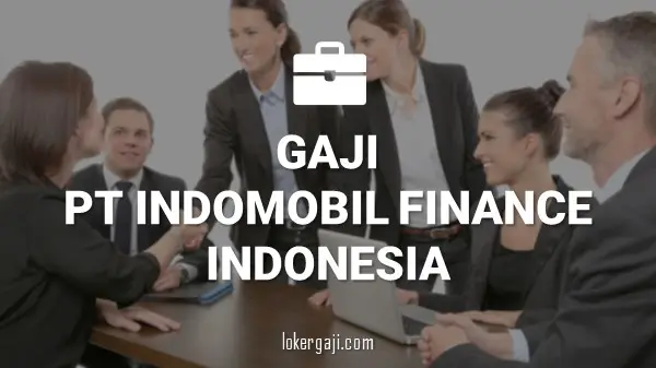 Gaji PT Indomobil Finance Indonesia