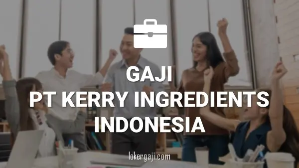 Gaji PT Kerry Ingredients Indonesia