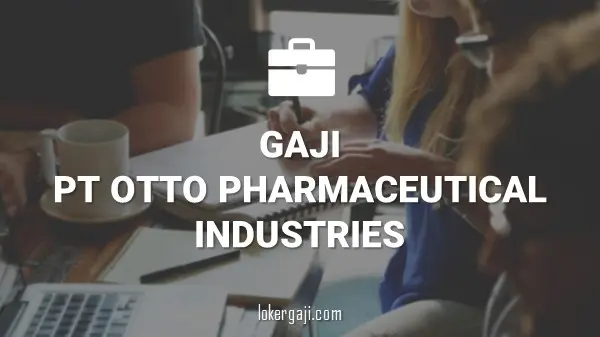 Gaji PT Otto Pharmaceutical Industries