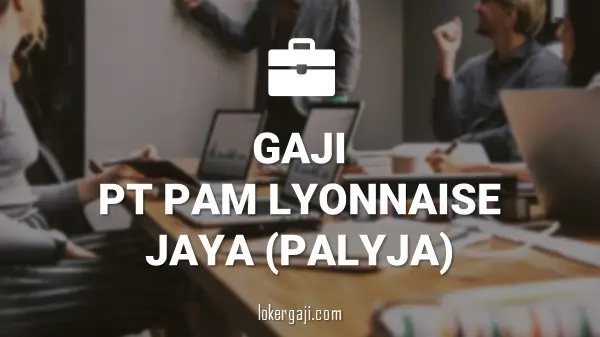 Gaji PT PAM Lyonnaise Jaya (PALYJA)