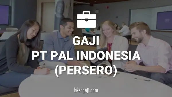 Gaji PT Pal Indonesia (Persero)