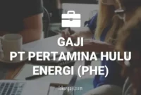 Gaji PT Pertamina Hulu Energi (PHE)