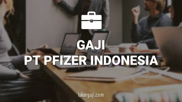 Gaji PT Pfizer Indonesia