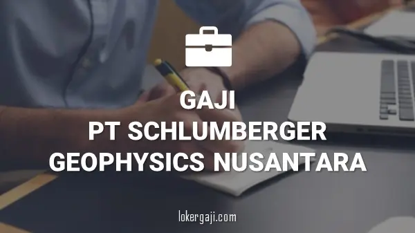 Gaji PT Schlumberger Geophysics Nusantara