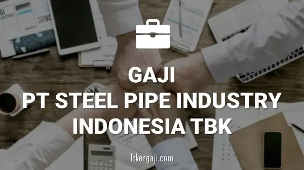 Gaji PT Steel Pipe Industry Indonesia Tbk
