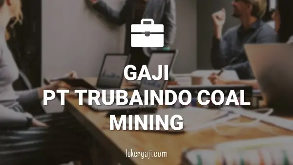 Gaji PT Trubaindo Coal Mining