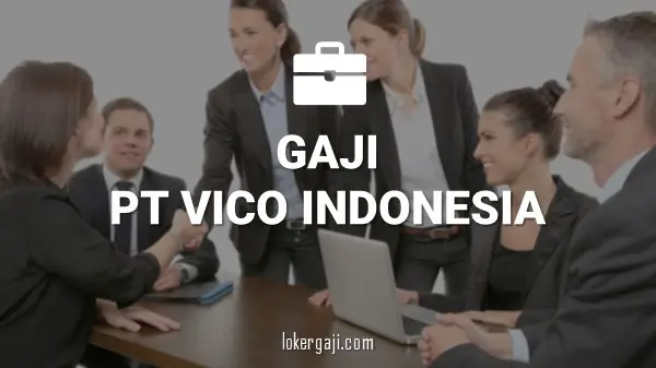Gaji PT Vico Indonesia