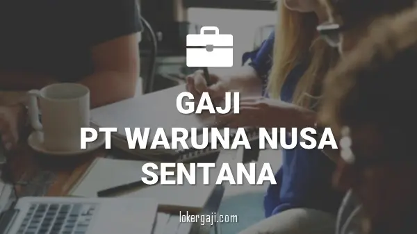 Gaji PT Waruna Nusa Sentana