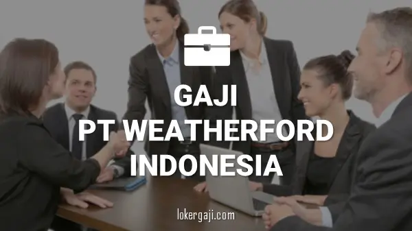Gaji PT Weatherford Indonesia