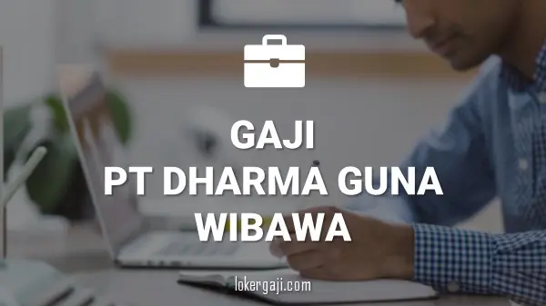 Gaji PT Dharma Guna Wibawa