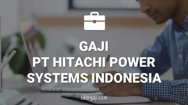 Gaji PT Hitachi Power Systems Indonesia