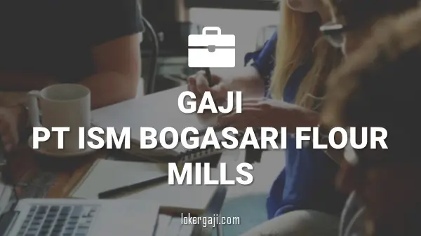 Gaji PT ISM Bogasari Flour Mills