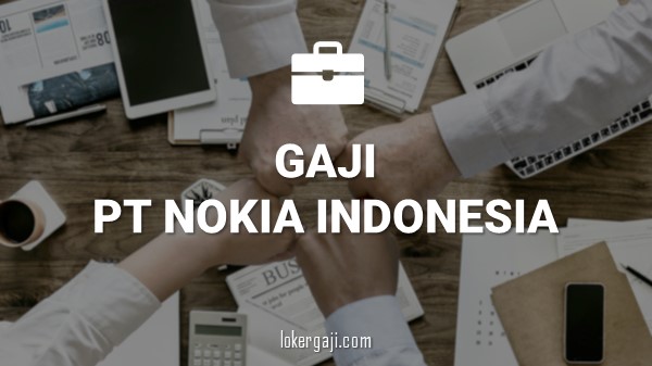 Gaji PT Nokia Indonesia