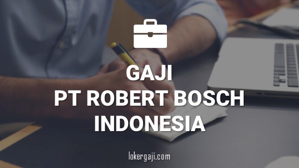 Gaji PT Robert Bosch Indonesia