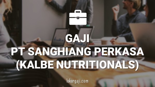 Gaji PT Sanghiang Perkasa (Kalbe Nutritionals)