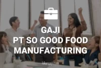 Gaji PT So Good Food Manufacturing