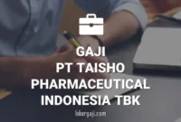 Gaji PT Taisho Pharmaceutical Indonesia Tbk
