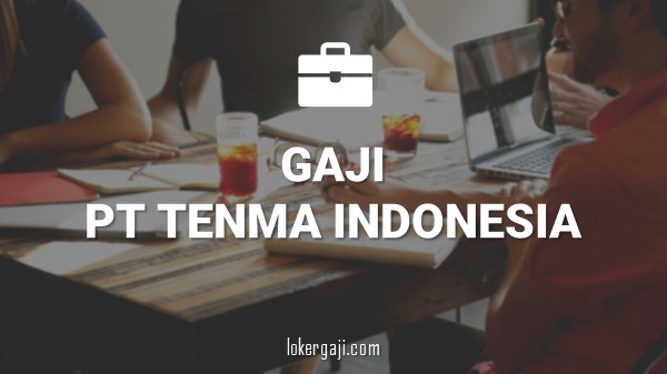 Gaji PT Tenma Indonesia