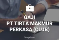 Gaji PT Tirta Makmur Perkasa (Club)