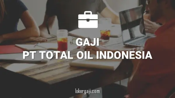 Gaji PT Total Oil Indonesia