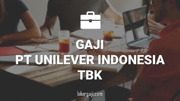 Gaji PT Unilever Indonesia Tbk