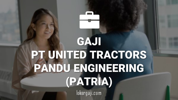 Gaji PT United Tractors Pandu Engineering (Patria)
