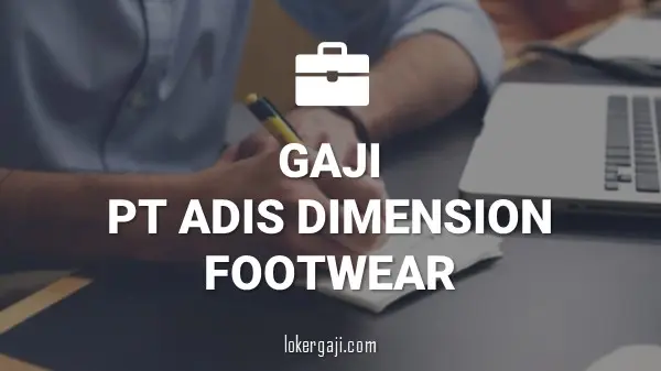 GAJI PT ADIS DIMENSION FOOTWEAR