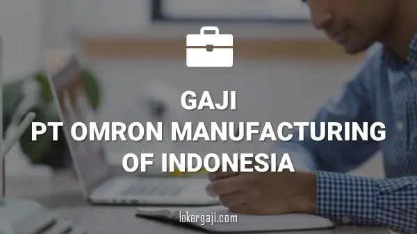GAJI PT OMRON MANUFACTURING OF INDONESIA