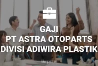 Gaji PT Astra Otoparts Divisi Adiwira Plastik