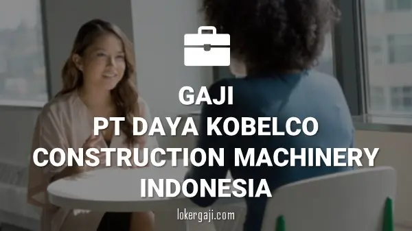 Gaji PT Daya Kobelco Construction Machinery Indonesia